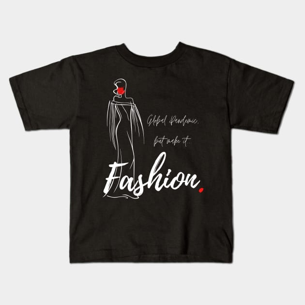 Global Pandemic, But Make It...Fashion. Kids T-Shirt by IDon'tKnowMuchAbout
